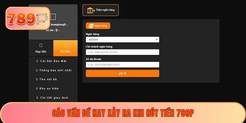 Các vấn đề hay xảy ra khi rút tiền 789P
